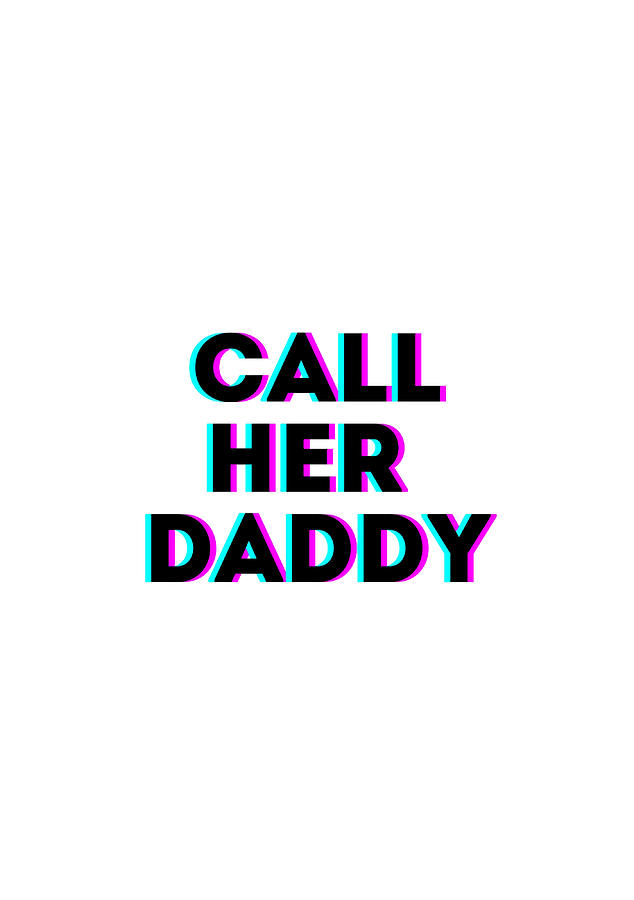 Call Her Daddy Quote Poster cute Painting by Clark Cameron - Fine Art ...