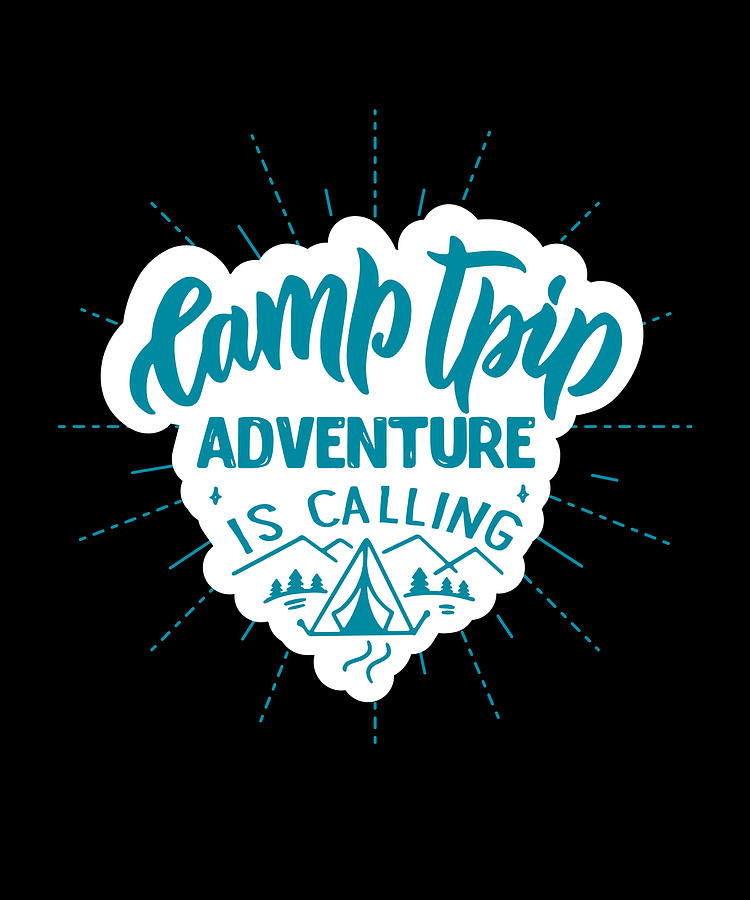 Camp Trip Adventure Is Calling Camping Digital Art by OrganicFoodEmpire ...