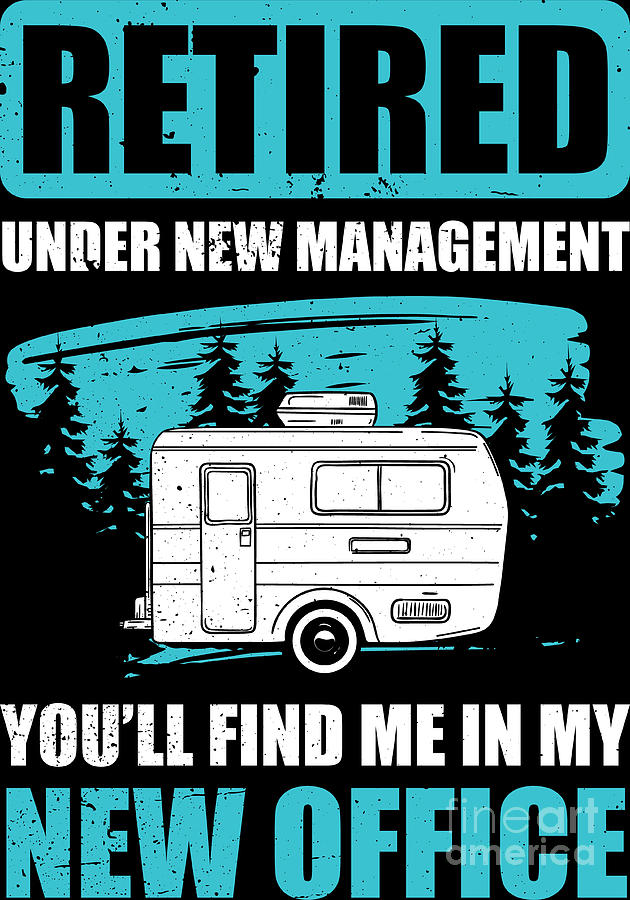 Camping Funny RV New Office Retired Camp Quote Digital Art by Haselshirt -  Fine Art America