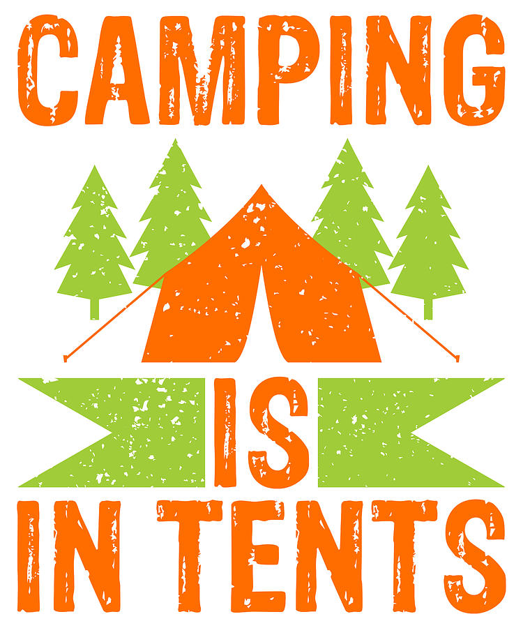 Great Outdoors Drawing - Camping Pun Gift Camping is in Tents by Kanig Designs
