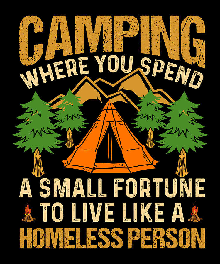 Where You Spend A Small Fortune To Live Like The Homeless Wood Sign Camping