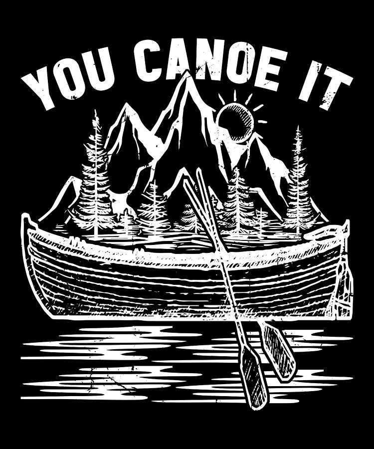 Paddling Digital Art - Canoeing Funny You Canoe It by Me