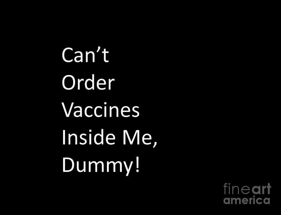 Cant Order Vaccines Inside Me Dummy Digital Art by Denise Morgan