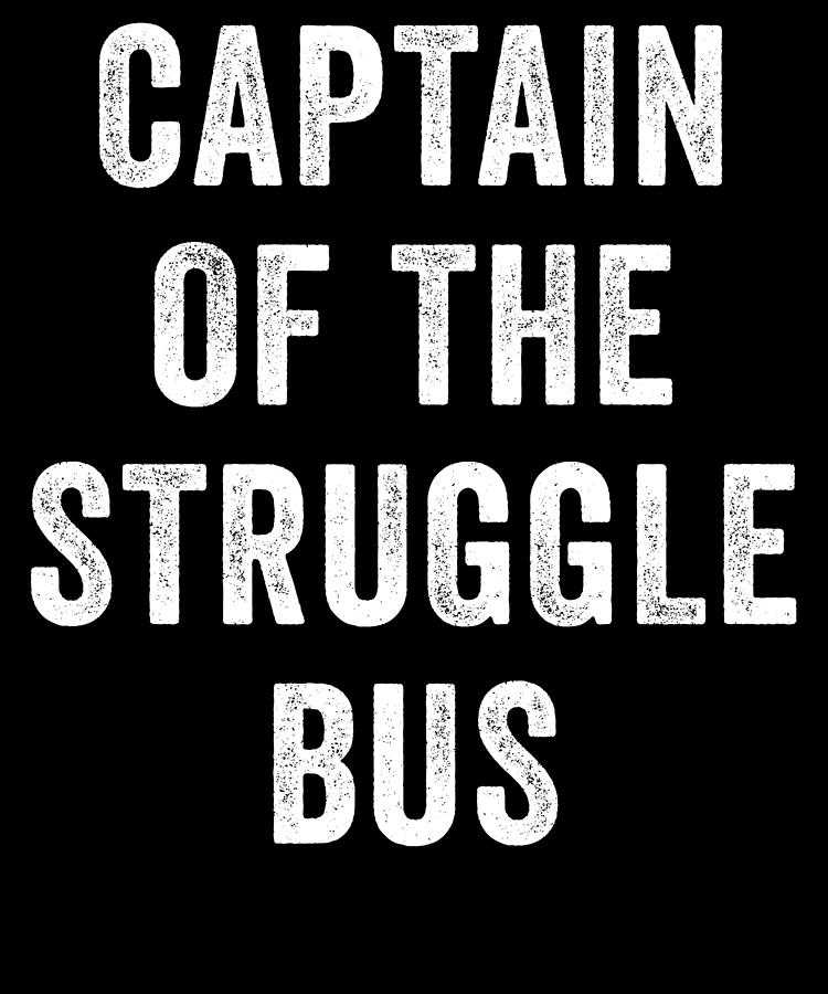 Captain Of The Struggle Bus Digital Art by Jane Keeper - Fine Art America