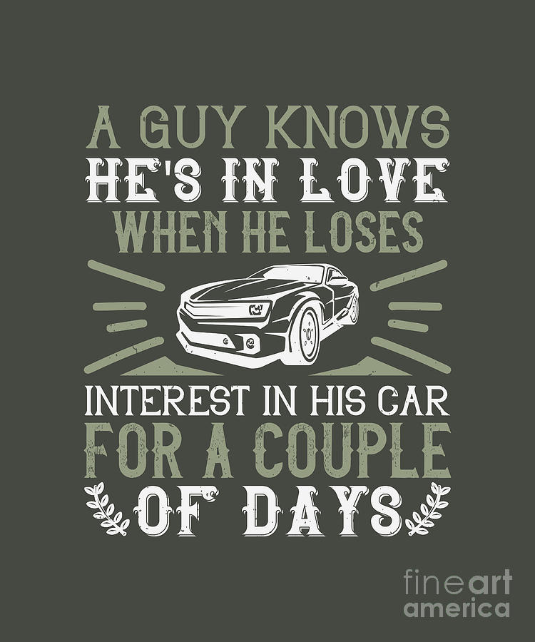 Car Digital Art - Car Lover Gift A Guy Knows Hes In Love When He Loses Interest In His Car For A Couple Of Days by Jeff Creation