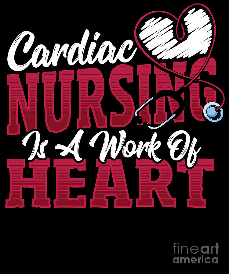 Cardiac Nursing Is A Work Of Heart Cardiac Nurse Doctor Digital Art by ...