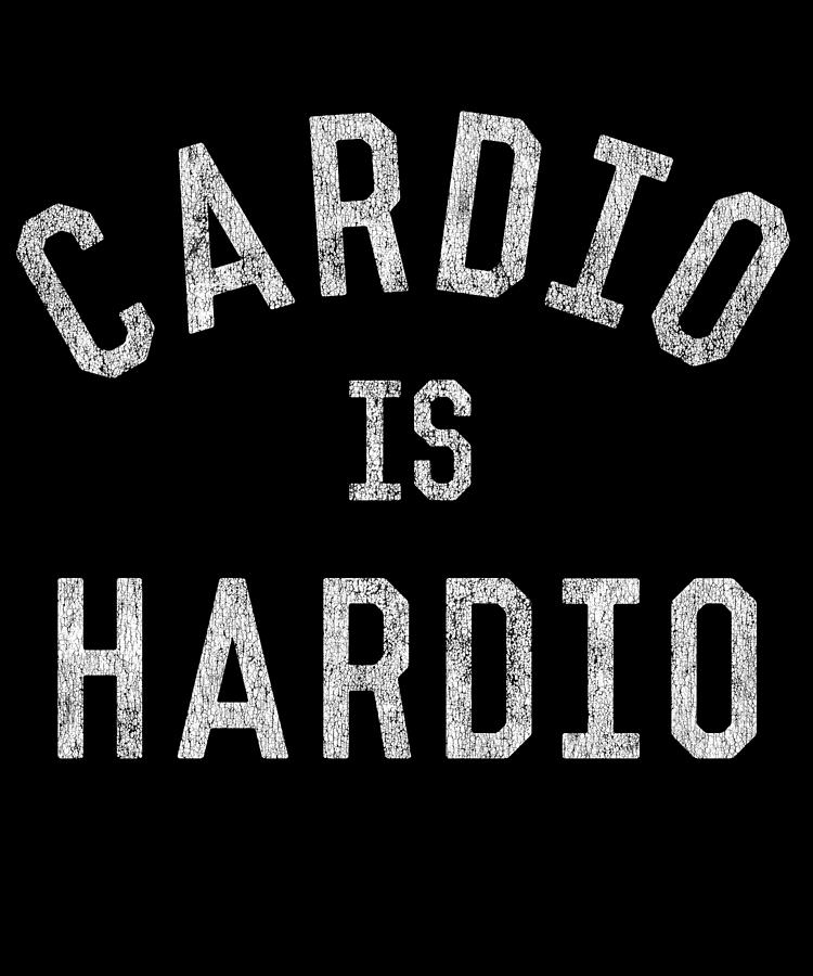 Cardio is Hardio Digital Art by Flippin Sweet Gear