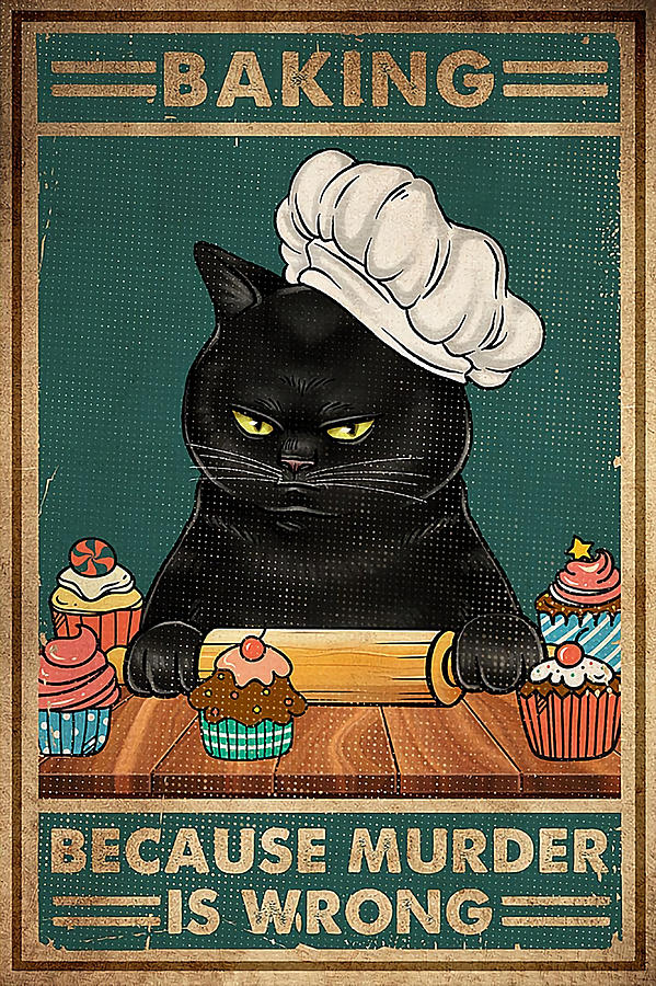 Cat Baking Because Murder Is Wrong Poster red Painting by Dale Scott ...