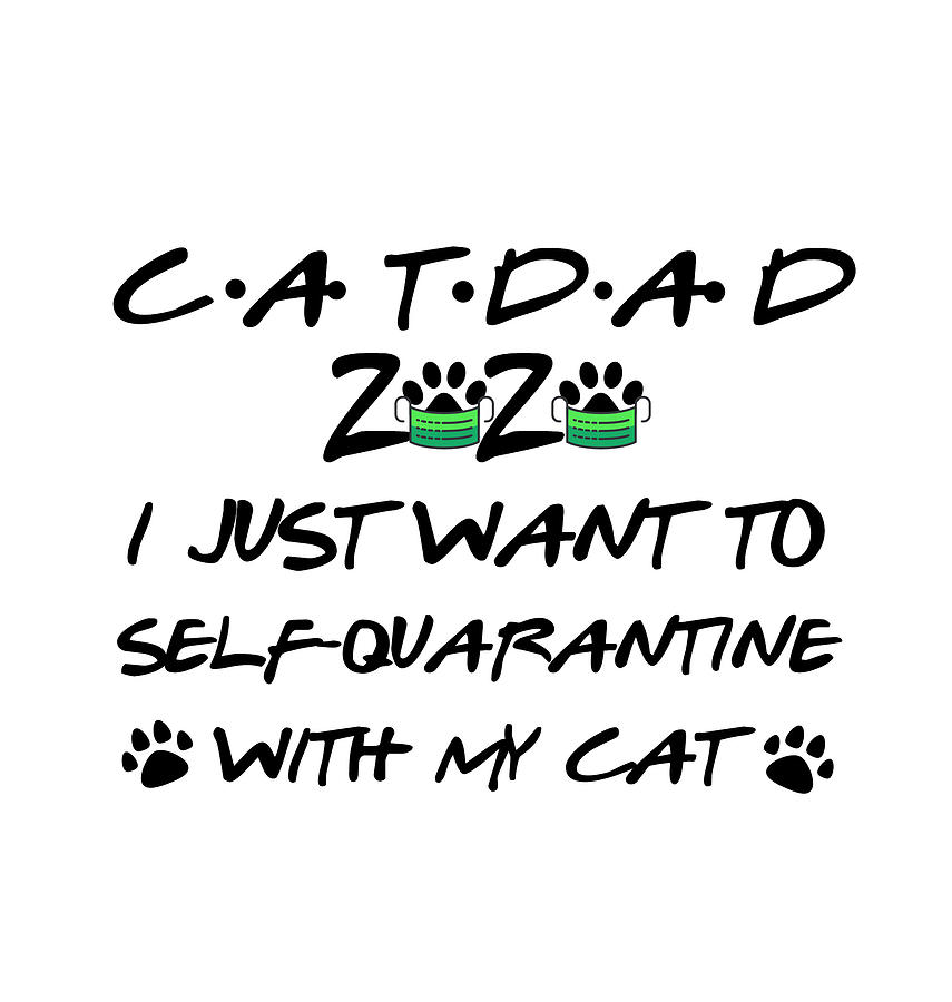 Coronavirus Digital Art - Cat Dad 2020 Self-Quarantined Funny Pandemic Quarantine Self Isolation Gift by Jeff Creation