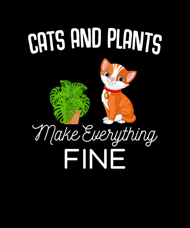 Cats And Plants Make Everything Fine Digital Art By The Primal Matriarch Art Fine Art America 