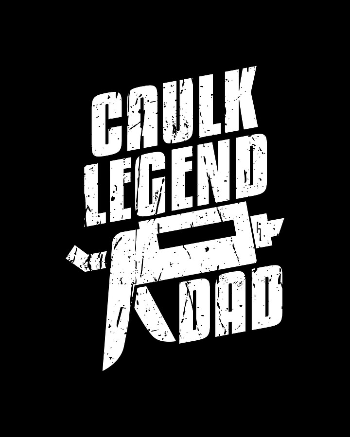 Caulk Legend Dad Caulking Caulk Digital Art by Florian Dold Art Fine
