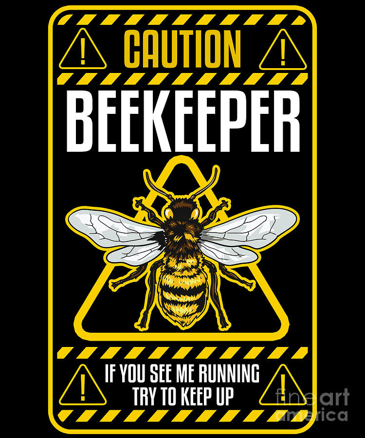 Caution Beekeeper If You See Me Run Try To Keep Up Digital Art by The ...