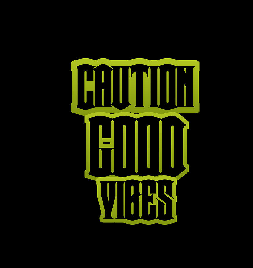 Caution Good Vibes Typo Mixed Media by Adel Abdalsalam - Fine Art America