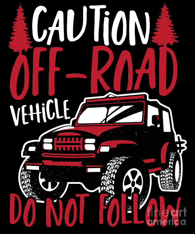 Caution Off-road Vehicle Dont Follow Offroading Off-roading Digital Art 