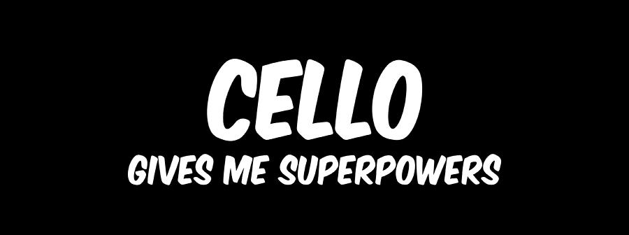 Music Digital Art - Cello Gives Me Superpowers by Flo Karp