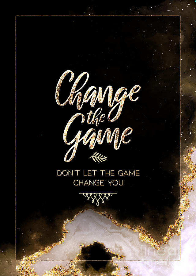 Change The Game Gold Motivational Art n.0060 Painting by Holy Rock Design