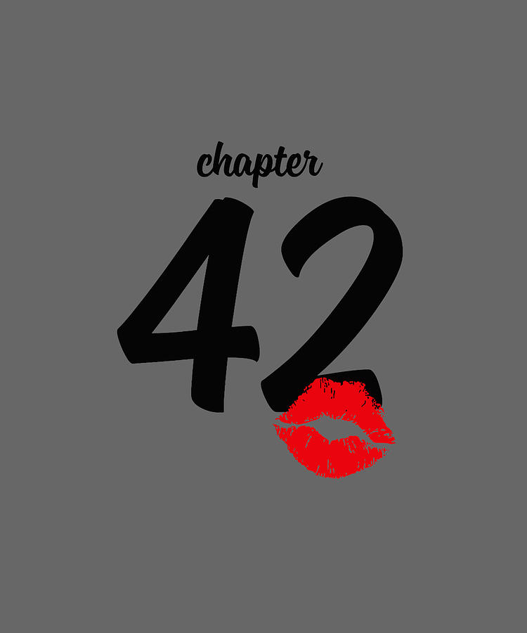 Chapter 42 Years 42th Happy Birthday Lips Women Gift Tshirt Digital Art By Katie Tholke
