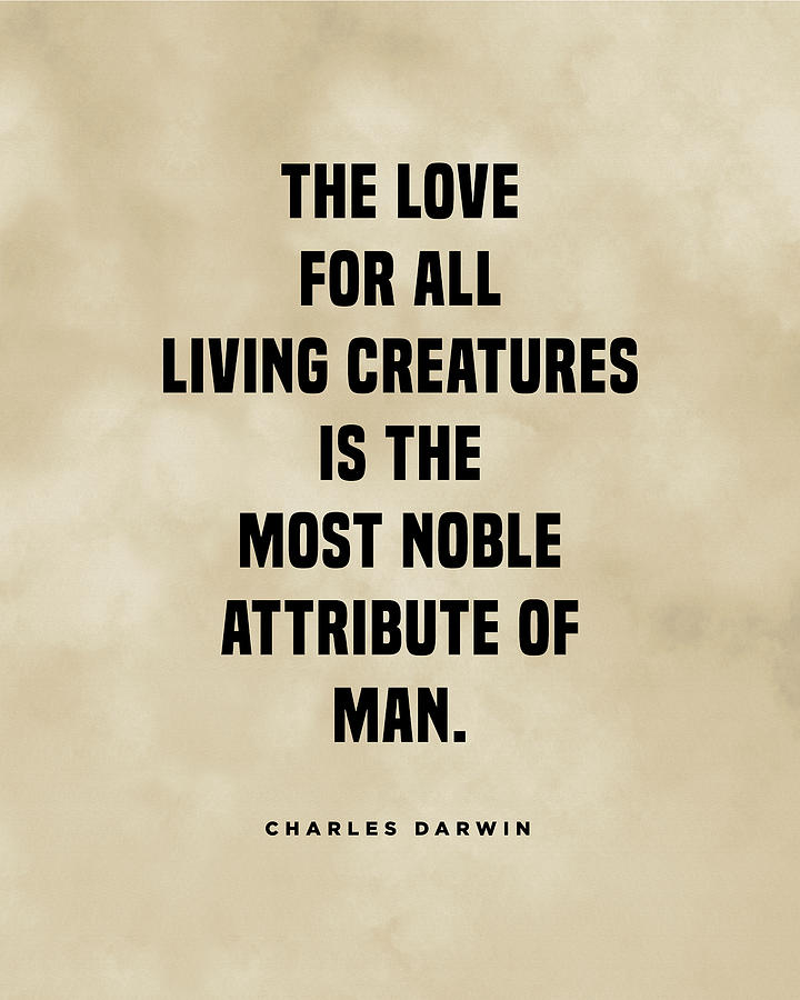 Charles Darwin Quote - Inspirational Quote - Love for all living creatures 2 Digital Art by Studio Grafiikka