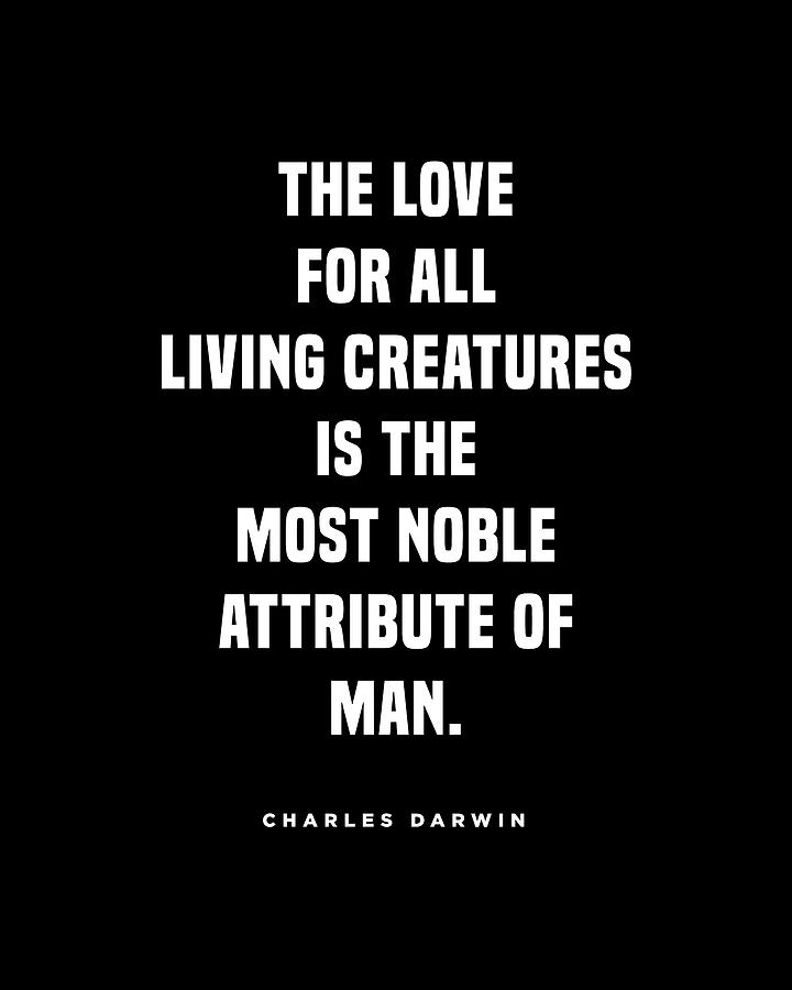 Charles Darwin Quote - Inspirational Quote - Love for all living creatures - Black Digital Art by Studio Grafiikka