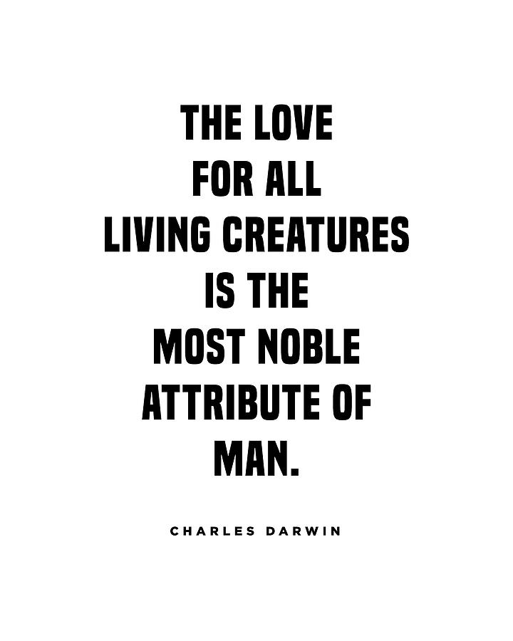 Charles Darwin Quote - Inspirational Quote - Love for all living creatures Digital Art by Studio Grafiikka