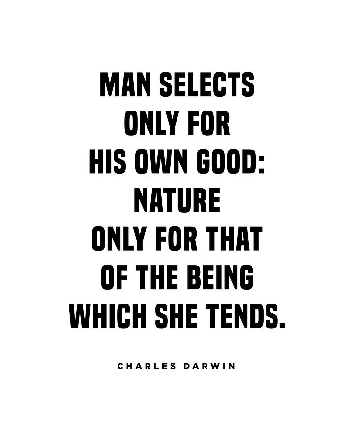 Charles Darwin Quote - Man Selects only for his own good 1 Digital Art by Studio Grafiikka