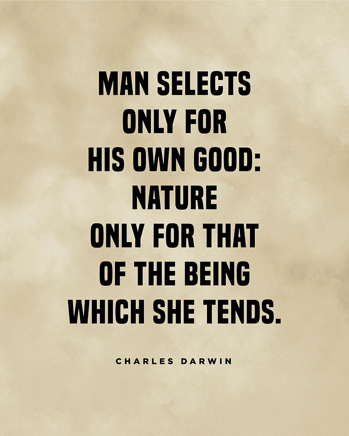Charles Darwin Quote - Man Selects only for his own good 3 Digital Art by Studio Grafiikka
