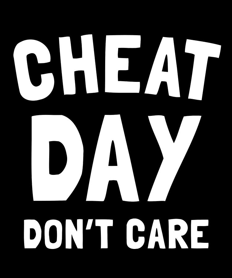 Cheat Day Dont Care Digital Art by Flippin Sweet Gear Cheat Day Dont Care Digital Art by Flippin Sweet Gear