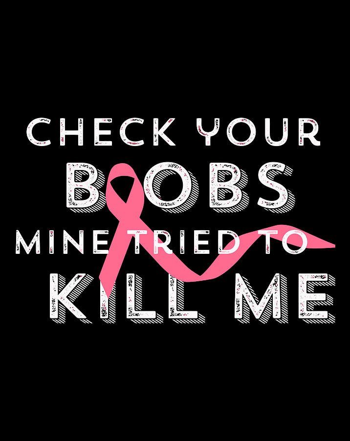 Check Your Boobs Mine Tried To Kill Me Breast Cancer Aware Digital Art