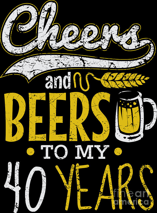 Cheers and Beers 40th Birthday Gift Idea Digital Art by Haselshirt ...