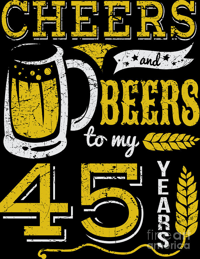 Cheers and Beers 45th Birthday Gift Idea Digital Art by Haselshirt - Pixels