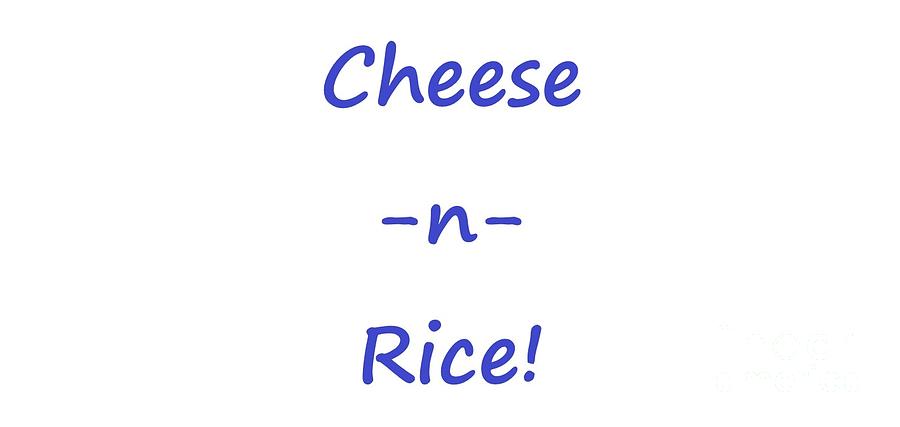 Cheese-n-Rice Digital Art by Lorraine Sanderson