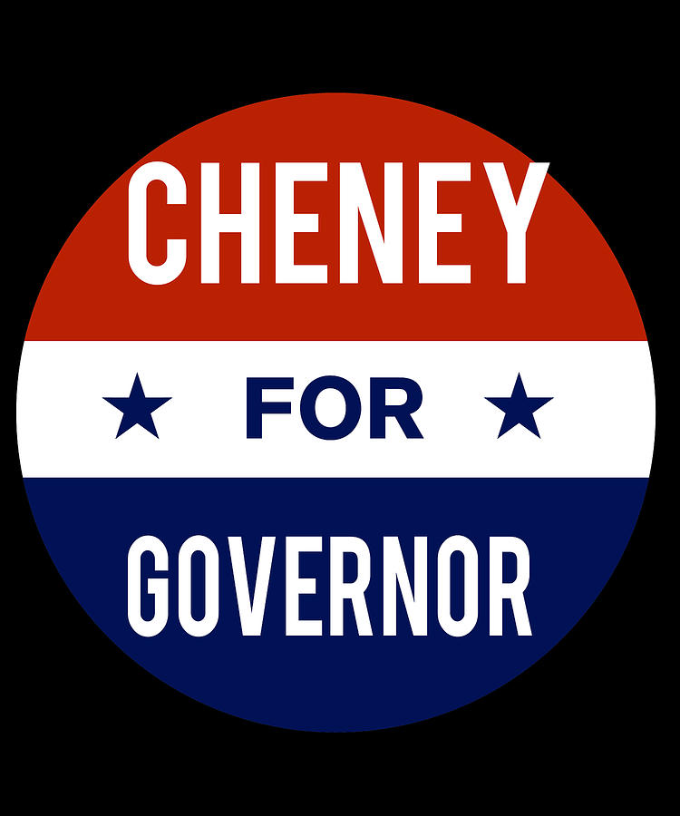 Cheney For Governor Digital Art by Flippin Sweet Gear