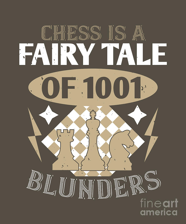 Chess Digital Art - Chess Lover Gift Chess Is A Fairy Tale Of 1001 Blunders by Jeff Creation