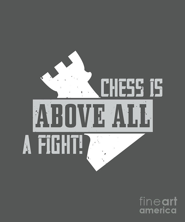 Chess Digital Art - Chess Lover Gift Chess Is Above All A Fight by Jeff Creation