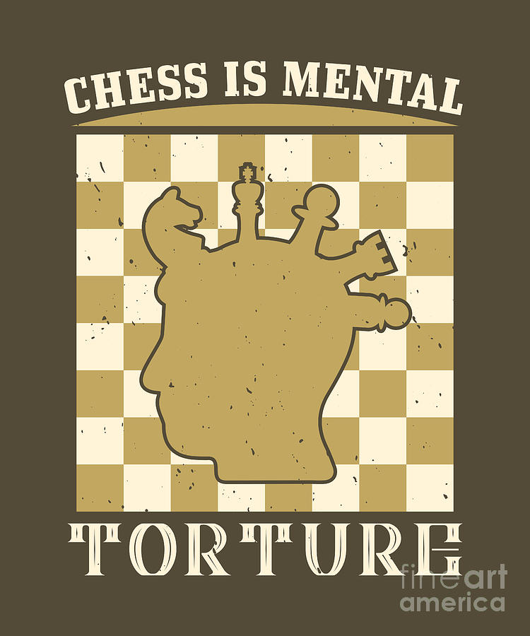 Chess Digital Art - Chess Lover Gift Chess Is Mental Torture by Jeff Creation