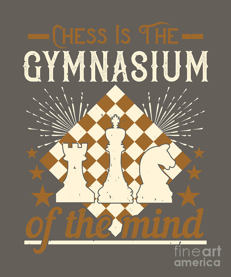 Chess Digital Art - Chess Lover Gift Chess Is The Gymnasium Of The Mind by Jeff Creation