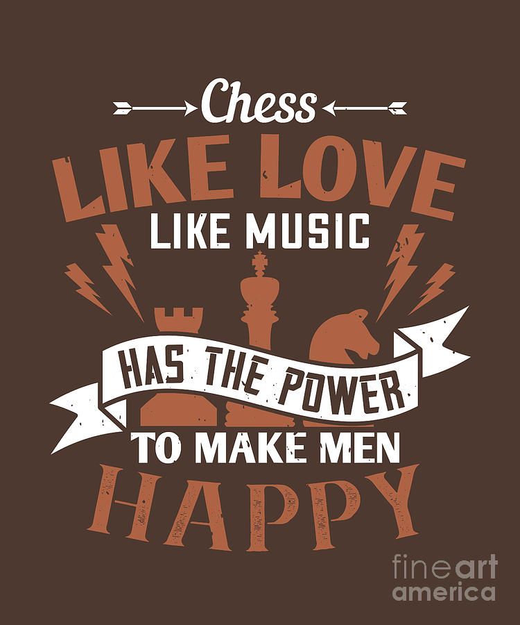 Chess Digital Art - Chess Lover Gift Chess Like Love Like Music Has The Power To Make Men Happy by Jeff Creation