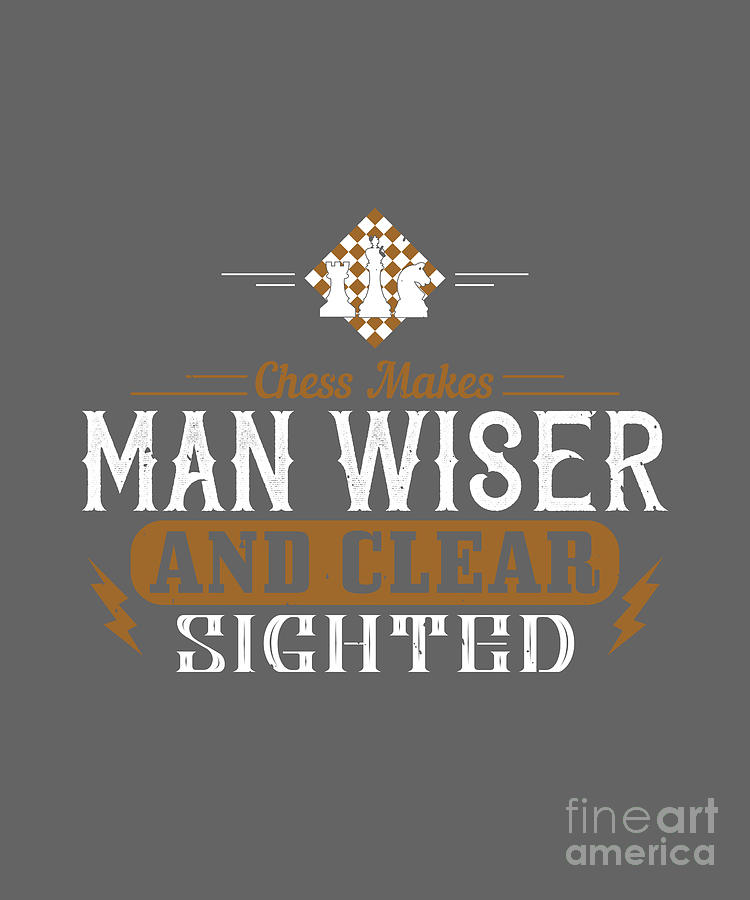 Chess Digital Art - Chess Lover Gift Chess Makes Man Wiser And Clear-Sighted Funny by Jeff Creation