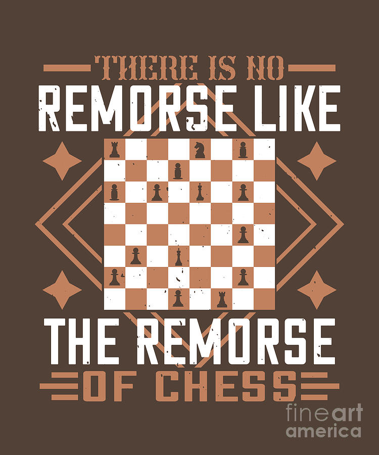 Chess Digital Art - Chess Lover Gift There Is No Remorse Like The Remorse Of Chess by Jeff Creation