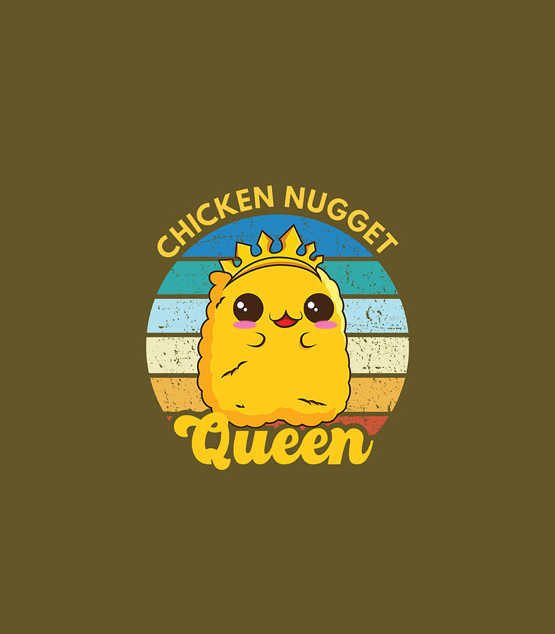 Chicken Nugget Queen Nug Life Funny Chicken Nugget Lover Digital Art By Richah Ameli Fine Art