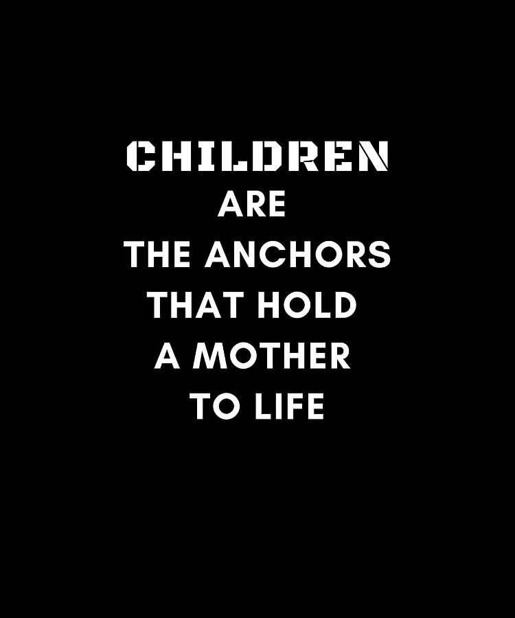 Children Are The Anchors That Hold A Mother To Painting By Amy Knight 