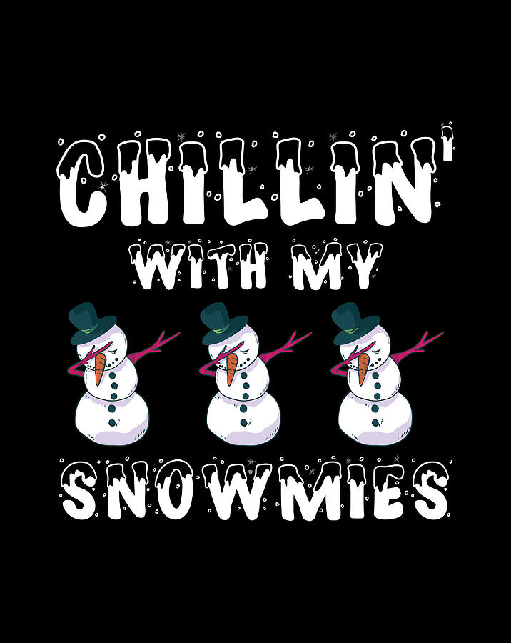 Chillin With My Snowmies Christmas Snowmen Hanging Out T Digital