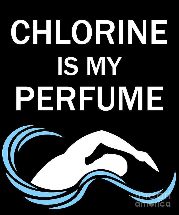 Swim Digital Art - Chlorine is My Perfume Design Great Gift For a Swimmer by Funny4You