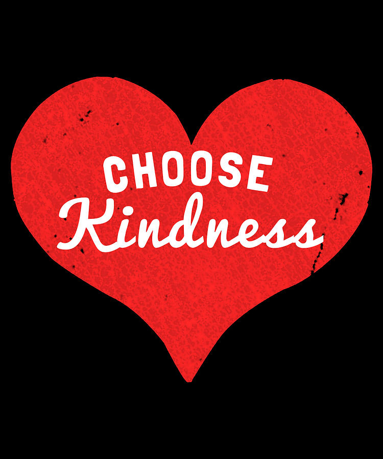 Choose Kindness Digital Art by Flippin Sweet Gear