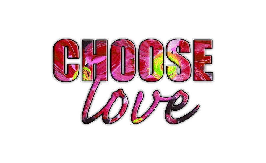 Choose Love Art by Kathleen Tennant Mixed Media by Kathleen Tennant ...