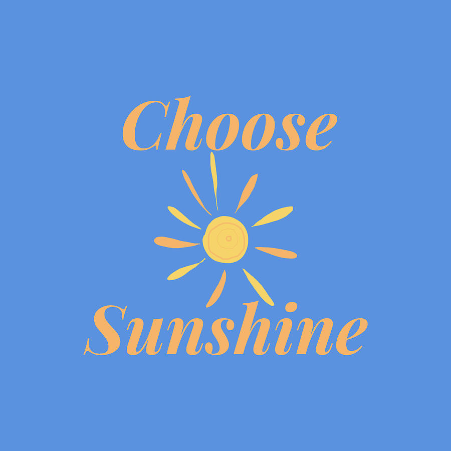 Choose Sunshine Digital Art by Nancy Merkle