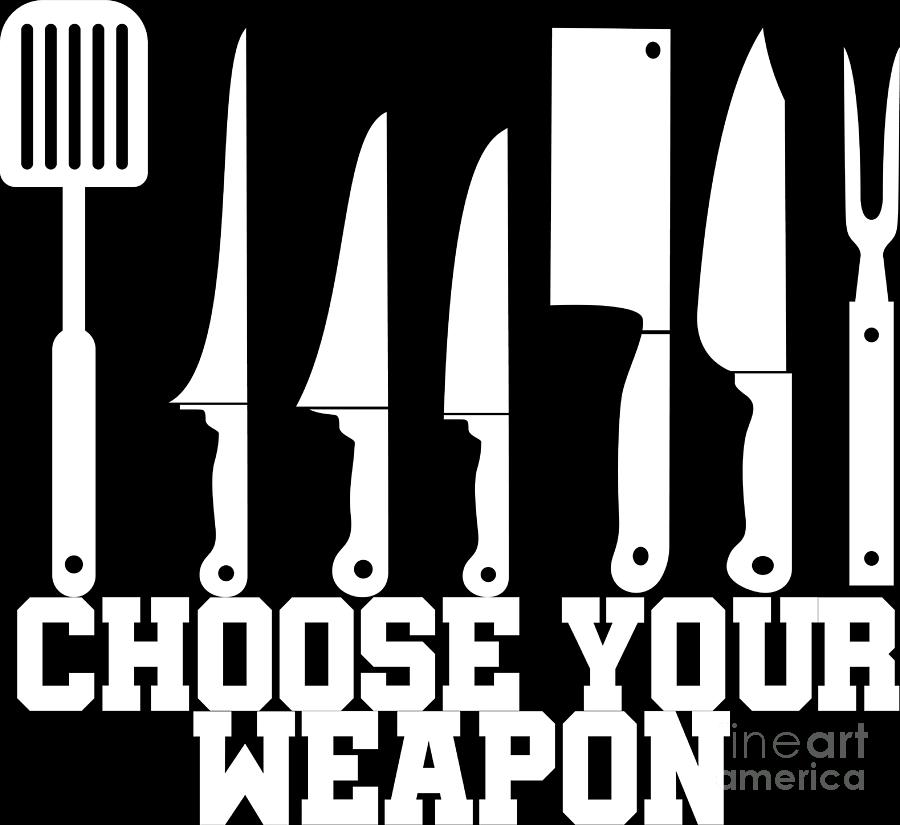Choose Your Weapon Professional Head Chef Gift Digital Art By Haselshirt