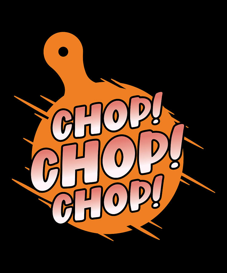 chop-chop-chop-digital-art-by-printed-clothes-fine-art-america