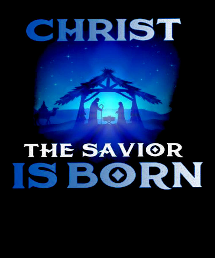 Christ the savior born shirt Christmas Digital Art by Lazado - Fine Art ...