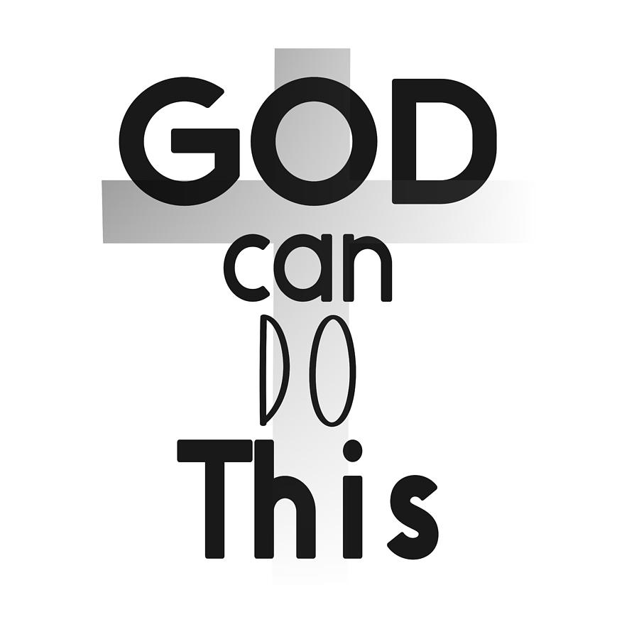 Christian Affirmation - God Can Do This Digital Art by Bob Pardue